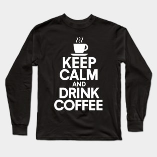 Keep calm and drink coffee Long Sleeve T-Shirt